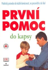 kniha První pomoc do kapsy Praktický průvodce do každé domácnosti, na pracoviště a do škol, Perfekt 2004