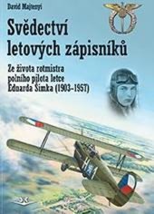 kniha Svědectví letových zápisníků Ze života rotmistra polního pilota letce Eduarda Šimka (1903-1957), Svět křídel 2023
