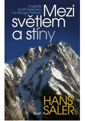 kniha Mezi světlem a stíny tragédie bratří Messnerů na Nanga Parbatu, Ikar 2011