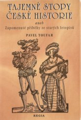 kniha Tajemné stopy české historie, aneb, Zapomenuté příběhy ze starých letopisů, Regia 1998