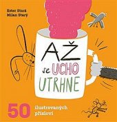 kniha Až se ucho utrhne 50 ilustrovaných přísloví, Paseka 2020