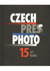 kniha Czech Press Photo 15 let = 15 years, Czech Photo 2009