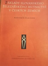 kniha Základy slovanského železářského hutnictví v českých zemích vývoj přímé výroby železa z rud od doby halštatské do 12. věku, Československá akademie věd 1958