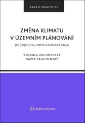 kniha Změna klimatu v územním plánování Jak (nejen) CO2 omezí vlastnická práva, Wolters Kluwer 2024