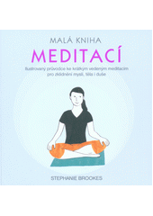 kniha Malá kniha meditací  ilustrovaný průvodce ke krátkým vedeným meditacím pro zklidnění mysli, těla i duše, Synergie 2018