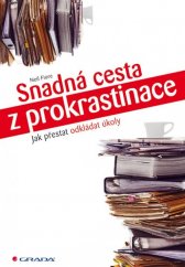 kniha Snadná cesta z prokrastinace Jak přestat odkládat úkoly, Grada 2014