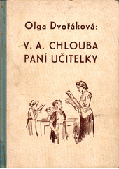 kniha V.A. chlouba paní učitelky /Slavíček páté A.třídy./, Vojtěch Šeba 1923