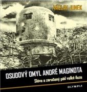 kniha Osudový omyl André Maginota Sláva a zaručený pád velké iluze, Olympia 2016