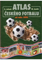 kniha Atlas českého fotbalu od roku 1890, Radovan Jelínek 2005