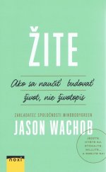 kniha Žite Ako sa naučiť budovať život, nie životopis, NOXI 2017
