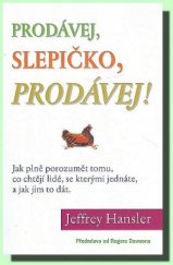 kniha Prodávej, slepičko, prodávej ! Jak plně porozumět tomu, co chtějí lidé, se kterými jednáte a jak jim to dát, InterNET Services Corporation 2004