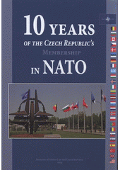 kniha 10 years of the Czech Republic's membership in NATO, Ministry of Defence of the Czech Republic, MoD Presentation and Information Center 2009