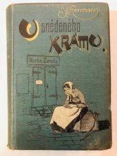 kniha U snědeného krámu Díl III. a IV. líčení z pražského života., F. Topič 1890