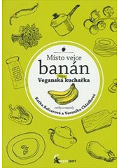 kniha Místo vejce banán nejen veganská kuchařka, Cellula 2015