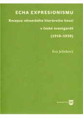 kniha Echa expresionismu recepce německého literárního hnutí v české avantgardě (1910-1930), Univerzita Karlova, Filozofická fakulta 2010