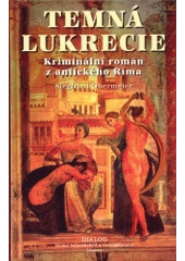 kniha Temná Lukrécie kriminální román z antického Říma, Dialog 2004