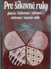 kniha Pre šikovné ruky Háčkovanie, pletenie, vyšívanie, sieťovanie, viazanie uzlov, Alfa 1984