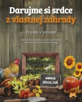 kniha Darujme si srdce z vlastnej záhrady Príroda v záhrade, Ikar 2016