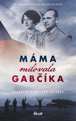 kniha Máma milovala Gabčíka (a ještě Alenku a Československo), Ikar 2019