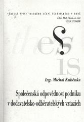 kniha Společenská odpovědnost podniku v dodavatelsko-odběratelských vztazích = Corporate social responsibility in supplier-customer relationship : zkrácená verze Ph.D. Thesis, Vysoké učení technické v Brně 2009