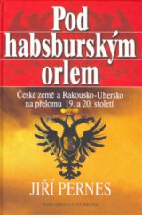 kniha Pod habsburským orlem České země a Rakousko-Uhersko na přelomu 19. a 20. století, Brána 2006