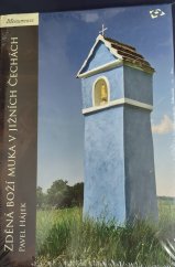 kniha Zděná boží muka v jižních Čechách, Národní památkový ústav, územní odborné pracoviště v Českých Budějovicích 2009