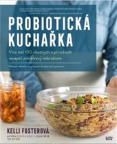 kniha Probiotická kuchařka Více než 100 chutných a přírodních receptů pro zdravý mikrobiom, Alpha book 2022