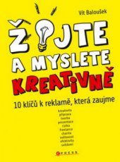 kniha Žijte a myslete kreativně deset klíčů k reklamě, která zaujme, CPress 2011