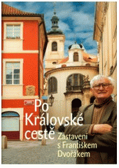 kniha Po Královské cestě zastavení s Františkem Dvořákem, Nakladatelství Lidové noviny 2004