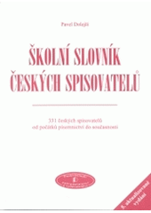 kniha Školní slovník českých spisovatelů 331 českých spisovatelů od počátku písemnictví do současnosti, Pavel Dolejší 2004