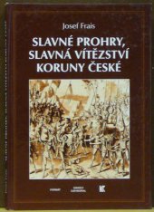 kniha Slavné prohry, slavná vítězství Koruny české devět vybraných kapitol z dějin českého válečnictví, Formát 1998