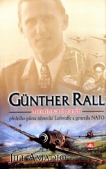 kniha Günther Rall autorizované paměti předního pilota německé Luftwaffe a generála NATO, Alpress 2004