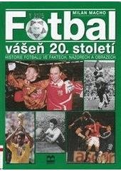 kniha Fotbal vášeň 20. století : historie fotbalu ve faktech, názorech a obrazech, Brána 1996