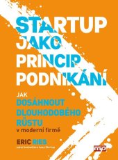 kniha Startup jako princip podnikání Jak dosáhnout dlouhodobého růstu v moderní firmě, Management Press 2019