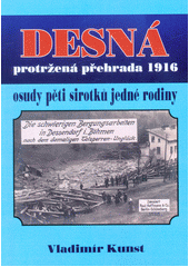 kniha Desná protržená přehrada 1916, osud pěti sirotků jedné rodiny, Vladimír Kunst 2018