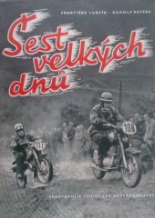 kniha Šest velkých dnů Historie Mezinárodní šestidenní motocyklové soutěže, Sportovní a turistické nakladatelství 1957