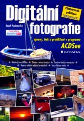kniha Digitální fotografie úpravy, tisk a prohlížení v programu ACDSee, Grada 2006