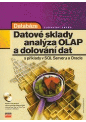 kniha Databáze: datové sklady, OLAP a dolování dat s příklady v Microsoft SQL Serveru a Oracle, CPress 2003