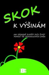 kniha Skok k výšinám jak zásadně zlepšit svůj život pomocí tří jednoduchých změn, Beta 2010