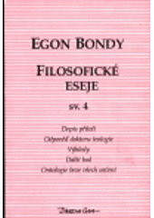 kniha Filosofické eseje. Sv. 4 Dopis příteli-Odpověď doktoru teologie ; Výhledy ; Další bod ; Ontologie beze všech určení, DharmaGaia 1995