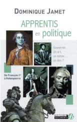 kniha Apprentis en politique - Gouverner, Un art, un métier... un don ? De François Ier à Robespierre,  De Borée 2021