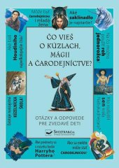 kniha Čo vieš o kúzlach, mágii a čarodejníctve? Otázky a odpovede pre zvedavé deti, Svojtka 2011