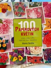 kniha 100 papírových květin s naší inspirací a návody si vyrobíte záplavu květů, jež nikdy neuvadnou, Metafora 2013