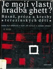 kniha Je mojí vlastí hradba ghett? básně, próza a kresby terezínských dětí, Aventinum 1995