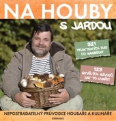 kniha Na houby s Jardou Nepostradatelný průvodce houbaře a kulináře, Daranus 2016