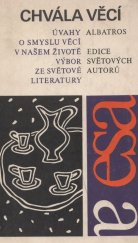 kniha Chvála věcí Úvahy o smyslu věcí v našem životě : (Výbor ze světové lit.), Albatros 1980