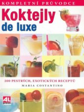 kniha Koktejly de luxe [200 pestrých, exotických receptů], Alpress 2006