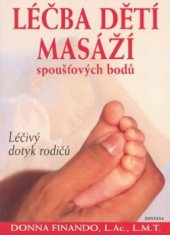 kniha Léčba dětí masáží spoušťových bodů léčivý dotek rodičů, Fontána 2009