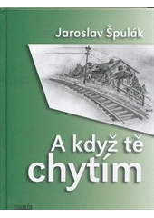 kniha A když tě chytím, Novela bohemica 2011