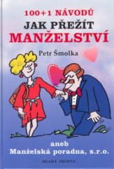 kniha 100 + 1 návodů jak přežít manželství, aneb, Manželská poradna s.r.o., Mladá fronta 2006